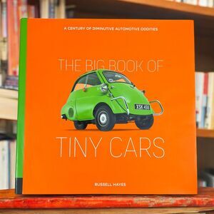 The Big Book of Tiny Cars: Century of Diminutive Automotive Oddities by Hayes, R